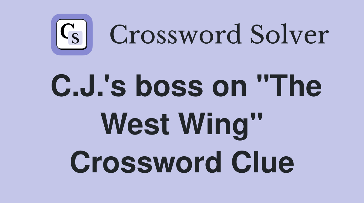 C.J.'s boss on "The West Wing" Crossword Clue