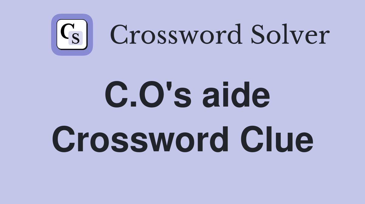C.O's aide Crossword Clue