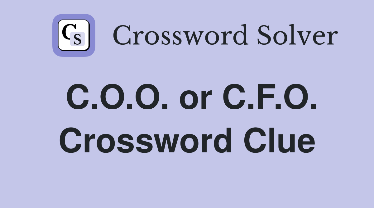 C.O.O. or C.F.O. Crossword Clue