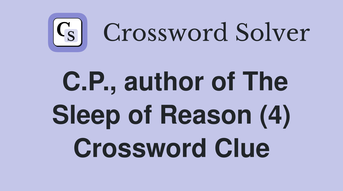 C.P., author of The Sleep of Reason (4) Crossword Clue