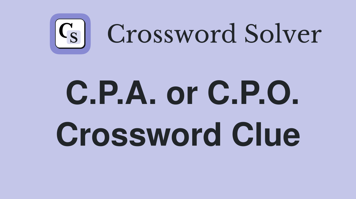 C.P.A. or C.P.O. Crossword Clue
