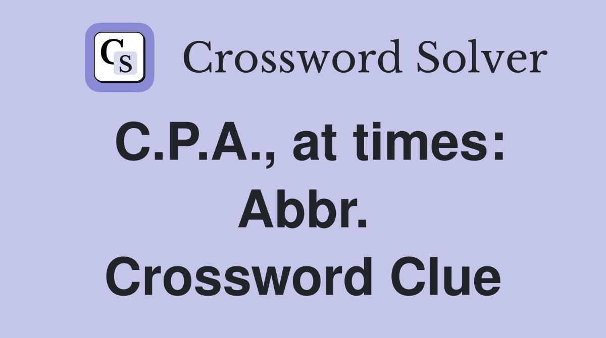 C.P.A., at times: Abbr. Crossword Clue