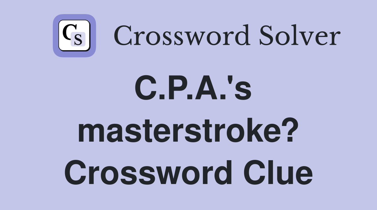 C.P.A.'s masterstroke? Crossword Clue