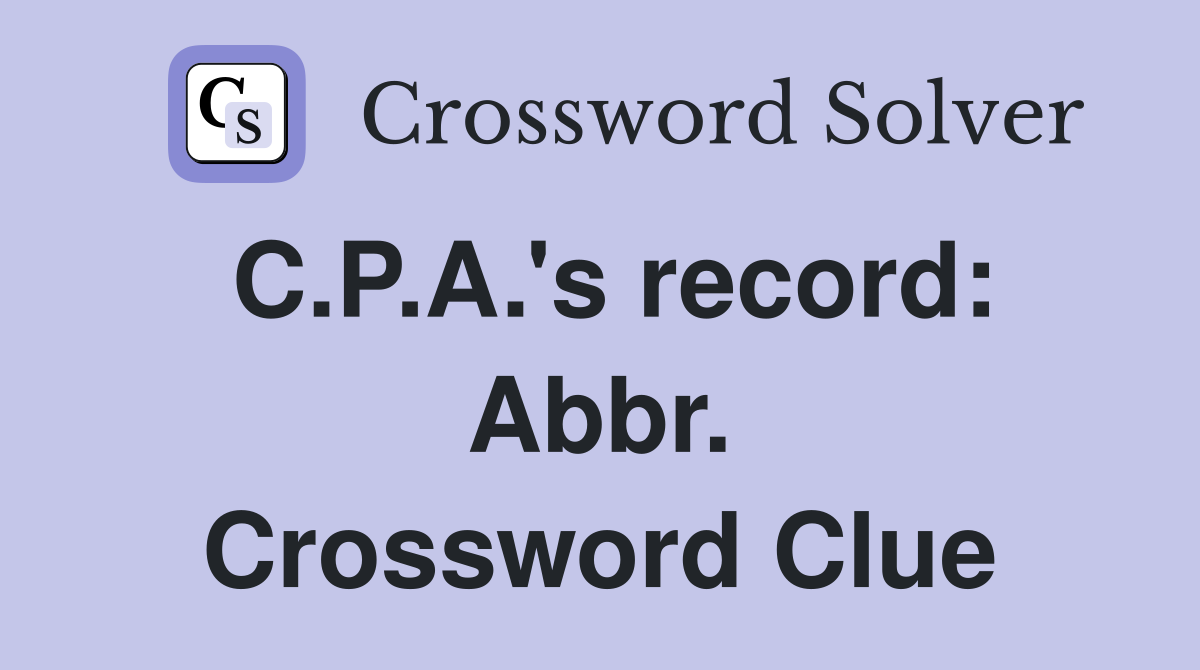 C.P.A.'s record: Abbr. Crossword Clue