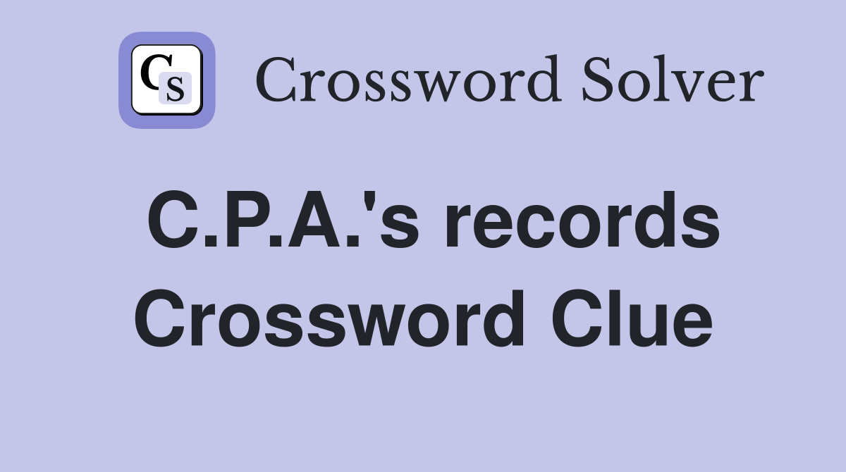 C.P.A.'s records Crossword Clue