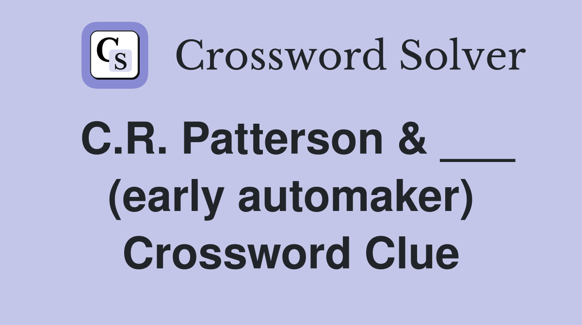 C.R. Patterson & ___ (early automaker) Crossword Clue