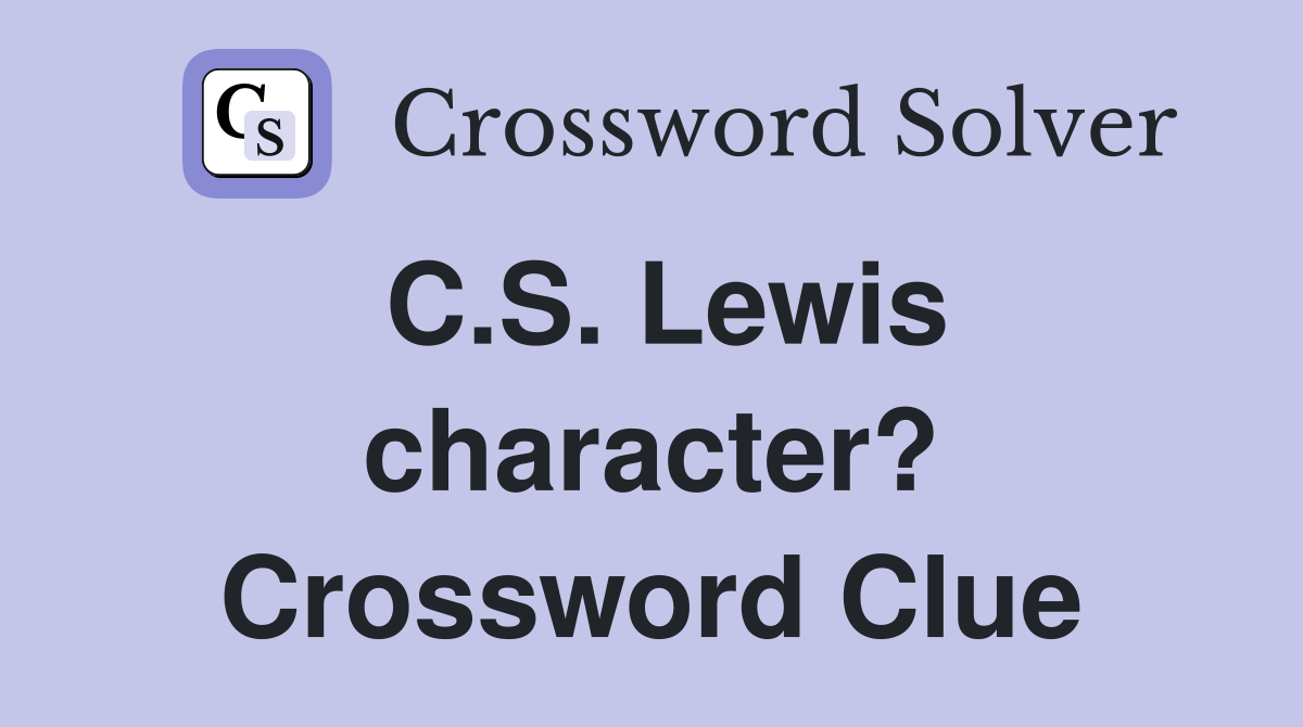 C.S. Lewis character? Crossword Clue