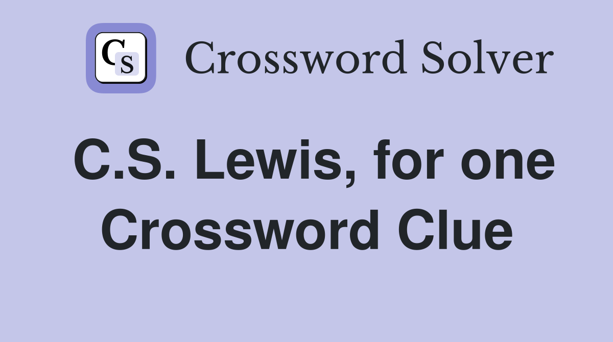 C.S. Lewis, for one Crossword Clue
