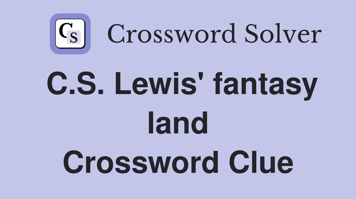 C.S. Lewis' fantasy land Crossword Clue