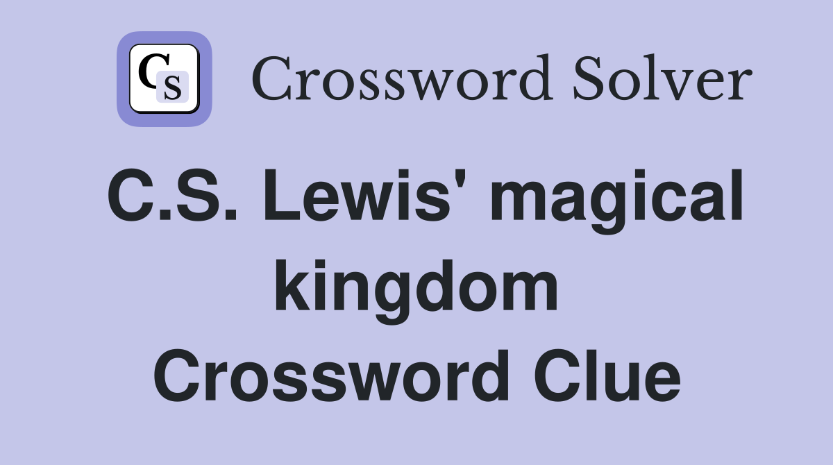 C.S. Lewis' magical kingdom Crossword Clue