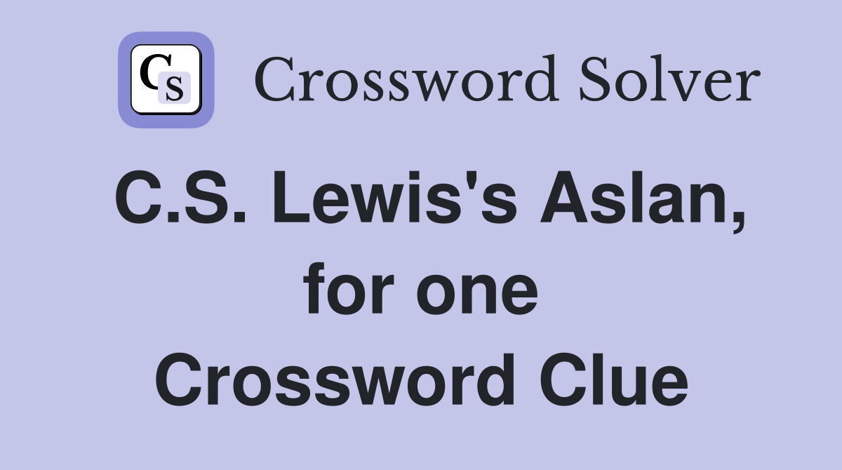 C.S. Lewis's Aslan, for one Crossword Clue