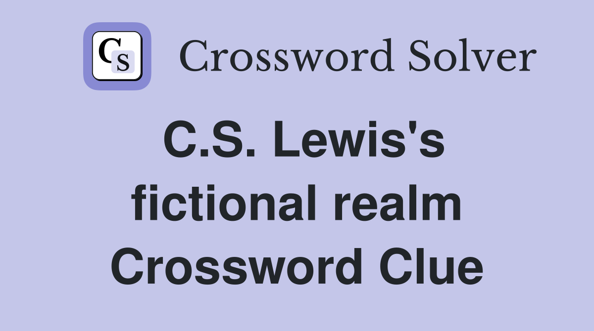 C.S. Lewis's fictional realm Crossword Clue