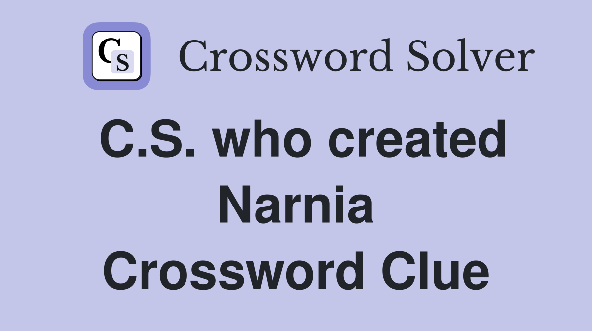 C.S. who created Narnia Crossword Clue