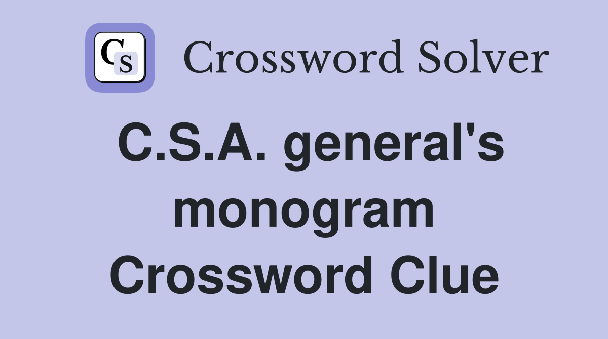 C.S.A. general's monogram Crossword Clue