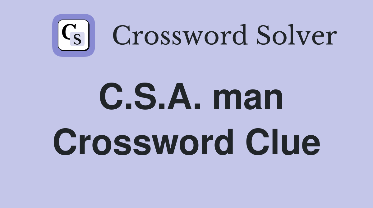C.S.A. man Crossword Clue