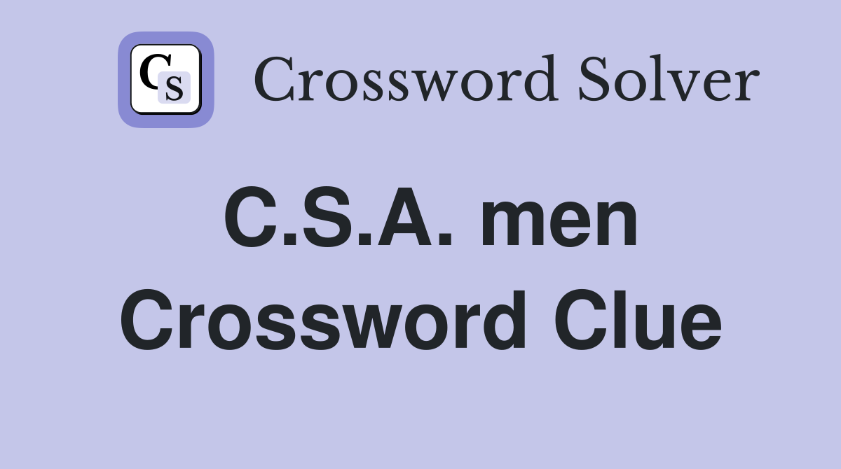 C.S.A. men Crossword Clue