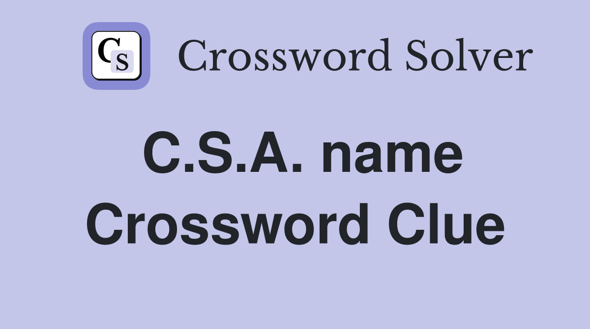 C.S.A. name Crossword Clue
