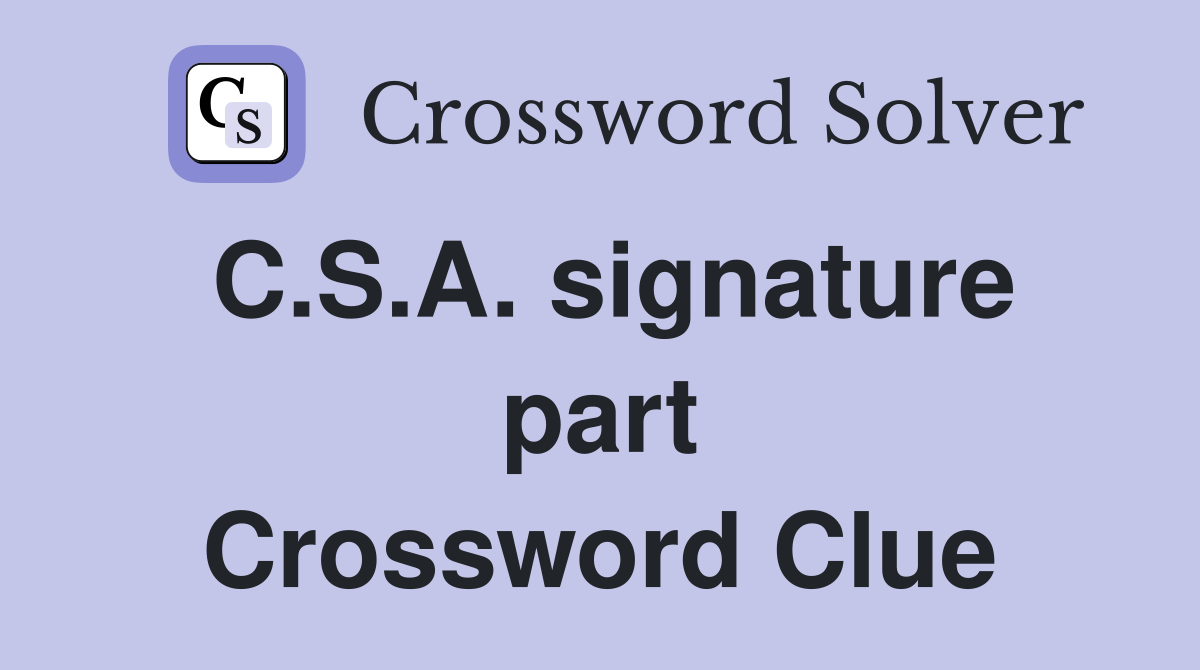 C.S.A. signature part Crossword Clue