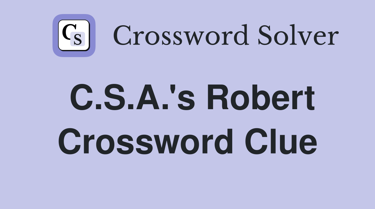 C.S.A.'s Robert Crossword Clue