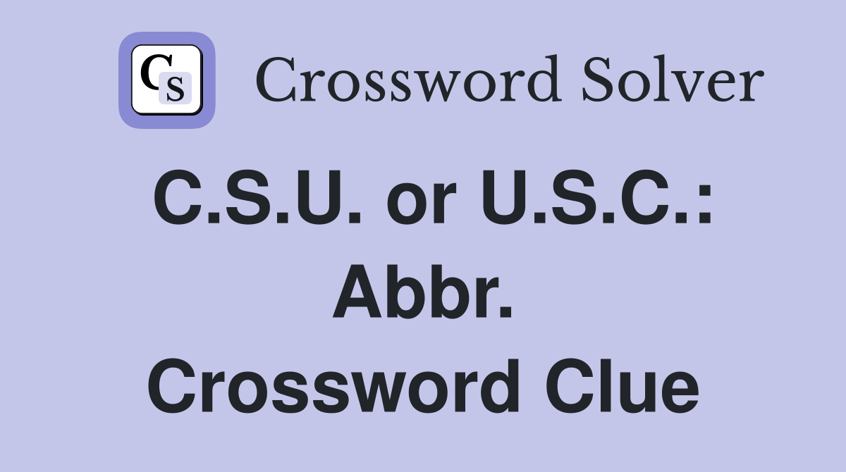 C.S.U. or U.S.C.: Abbr. Crossword Clue
