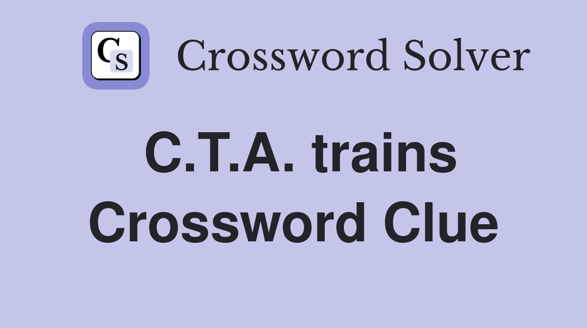 C.T.A. trains Crossword Clue