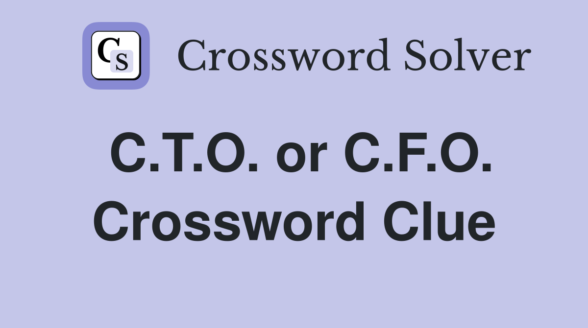 C.T.O. or C.F.O. Crossword Clue