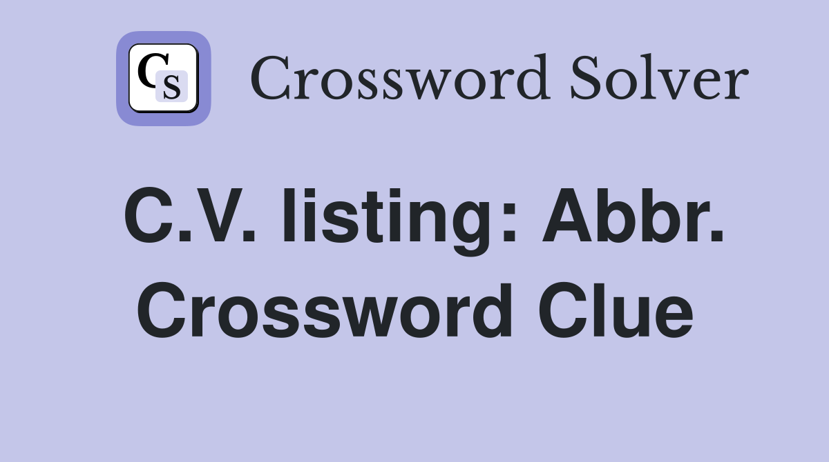 C.V. listing: Abbr. Crossword Clue