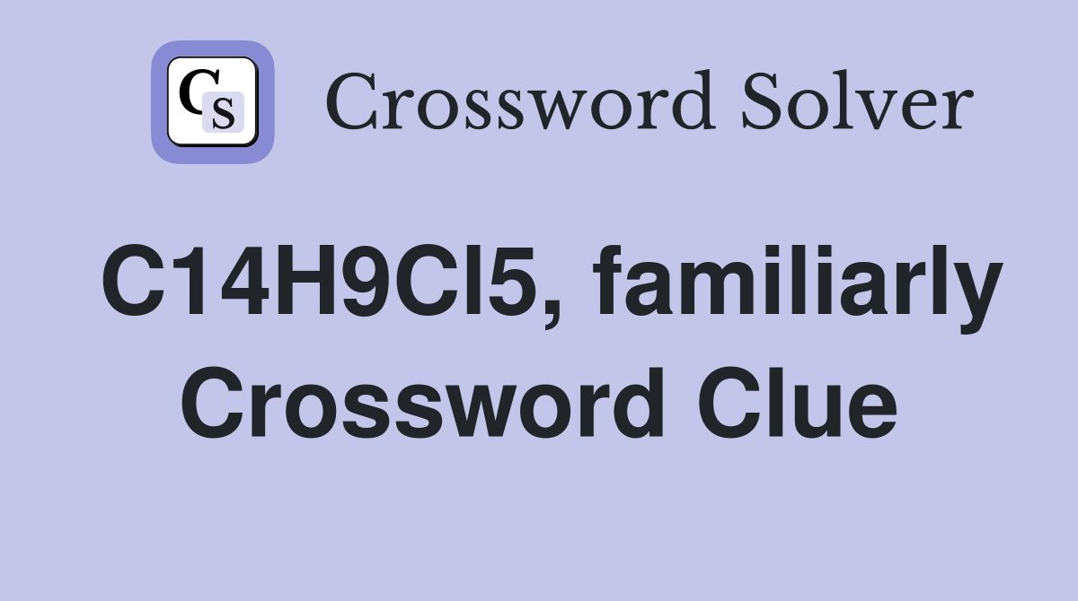C14H9Cl5, familiarly Crossword Clue