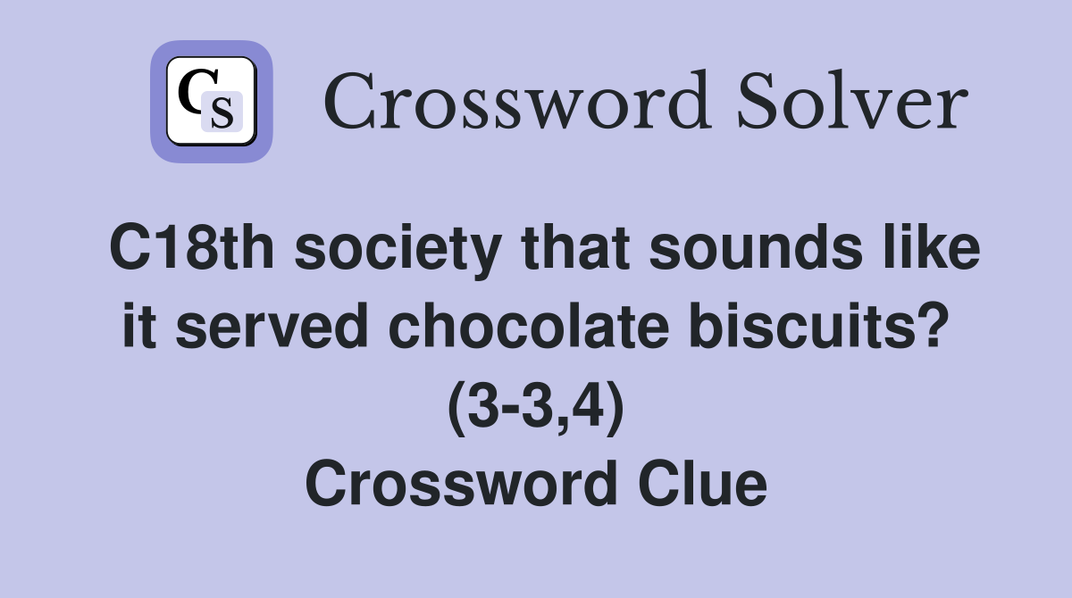 C18th society that sounds like it served chocolate biscuits? (3-3,4) Crossword Clue
