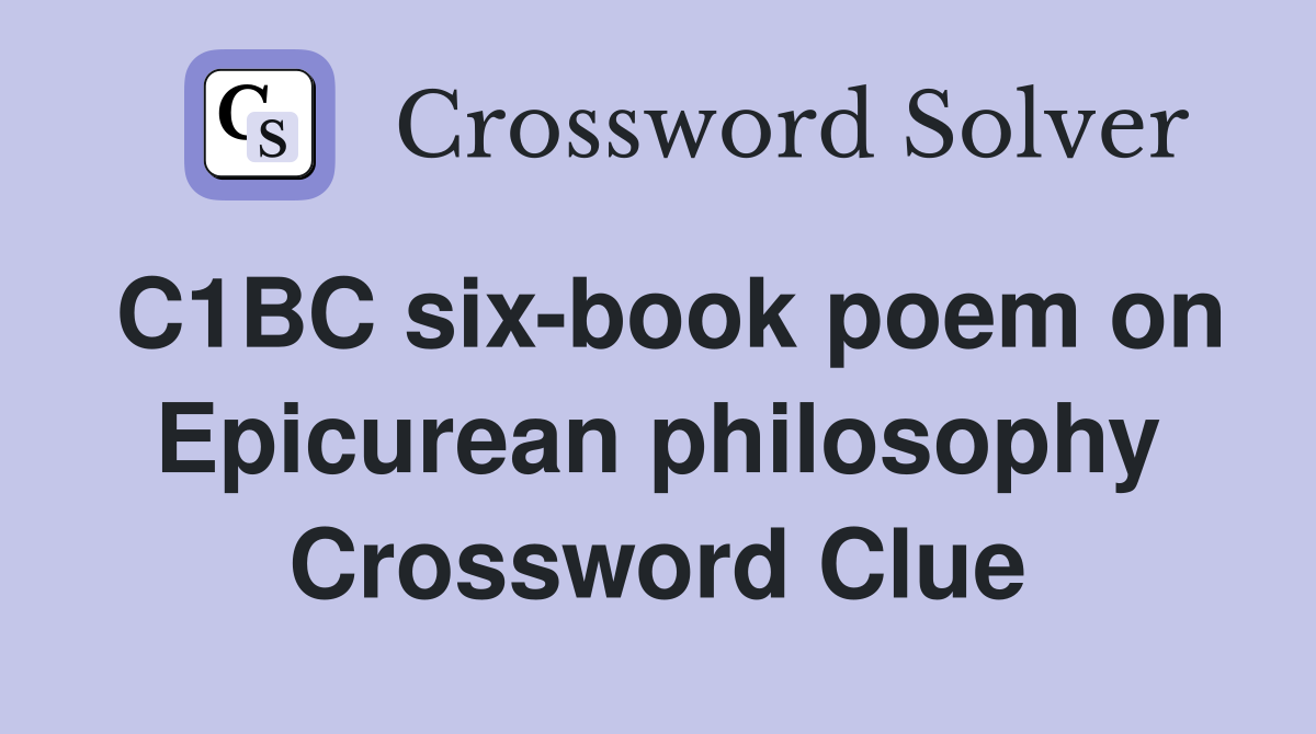 C1BC six-book poem on Epicurean philosophy Crossword Clue