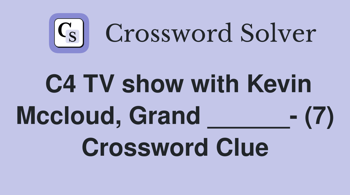 C4 TV show with Kevin Mccloud, Grand ______- (7) Crossword Clue