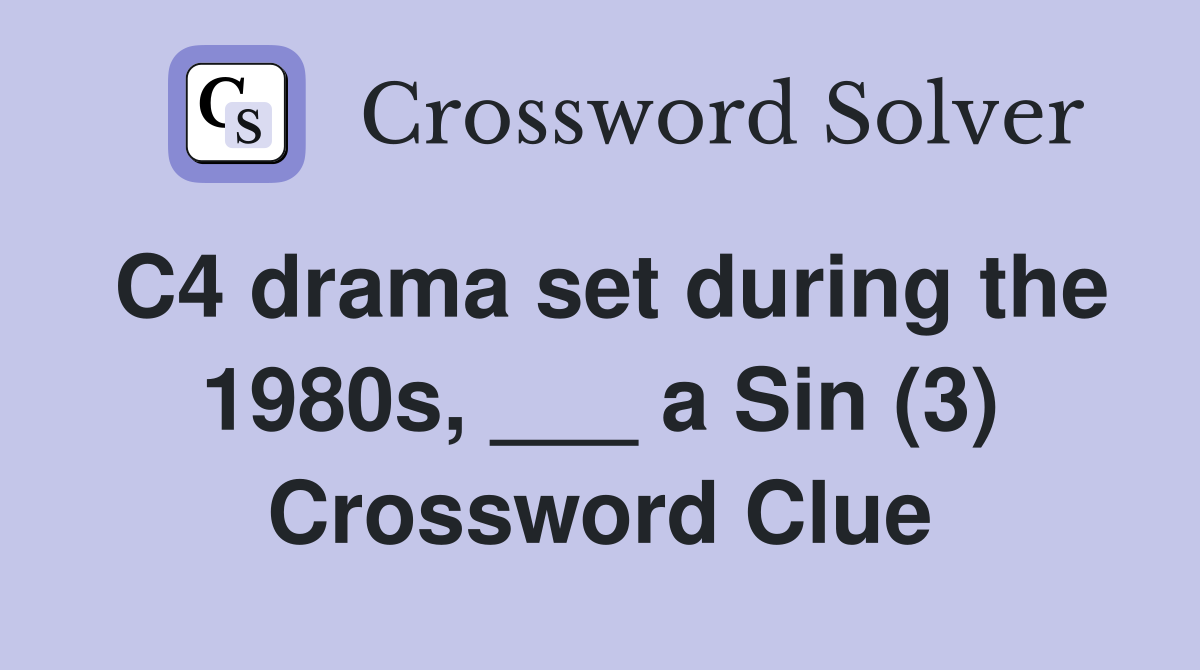 C4 drama set during the 1980s, ___ a Sin (3) Crossword Clue