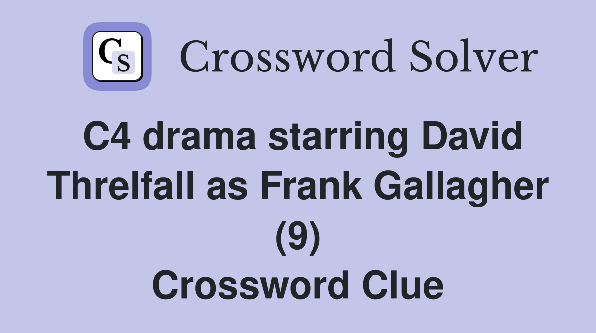 C4 drama starring David Threlfall as Frank Gallagher (9) Crossword Clue