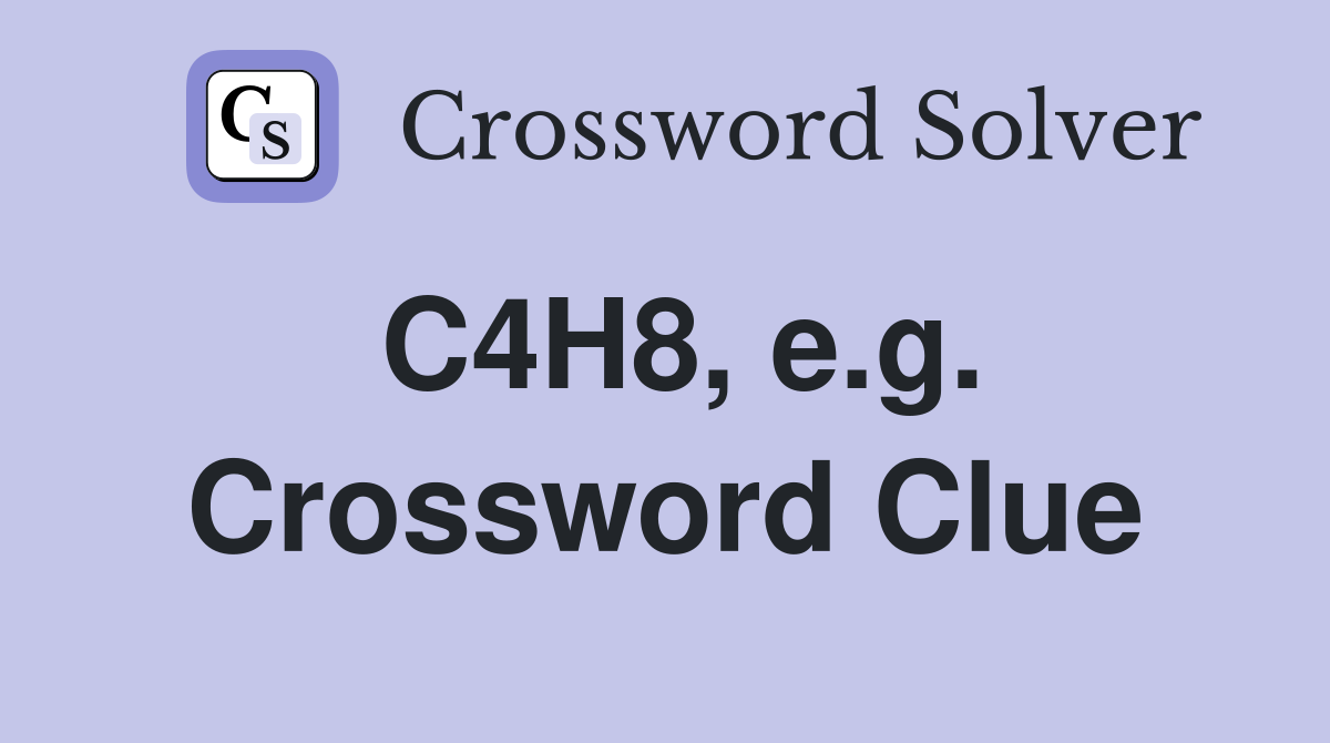 C4H8, e.g. Crossword Clue