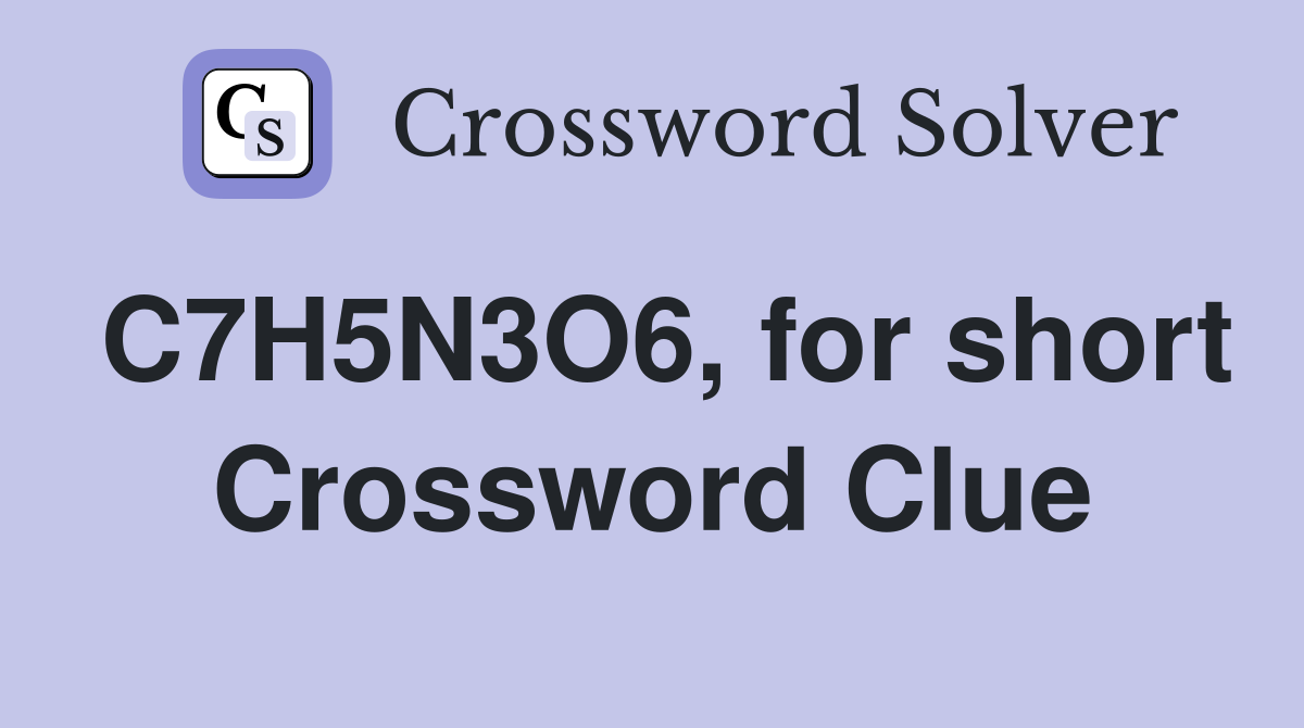 C7H5N3O6, for short Crossword Clue