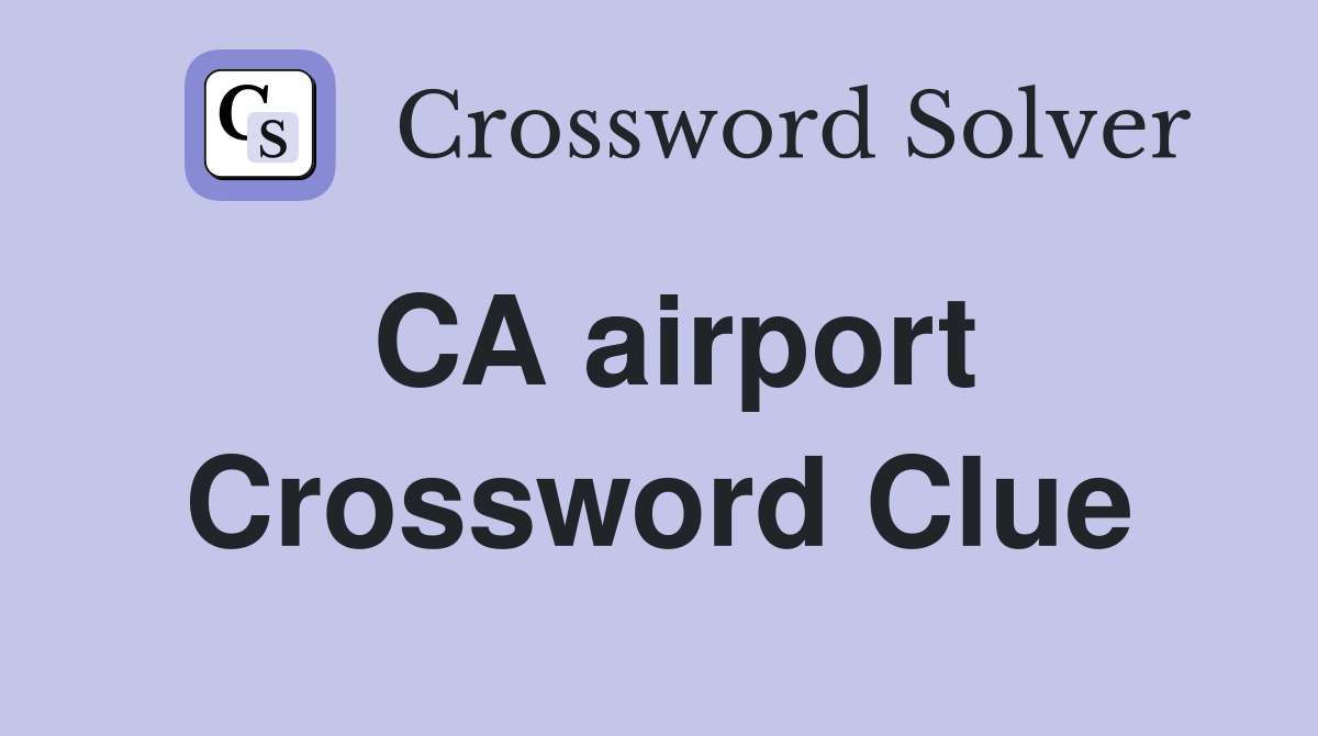 CA airport Crossword Clue