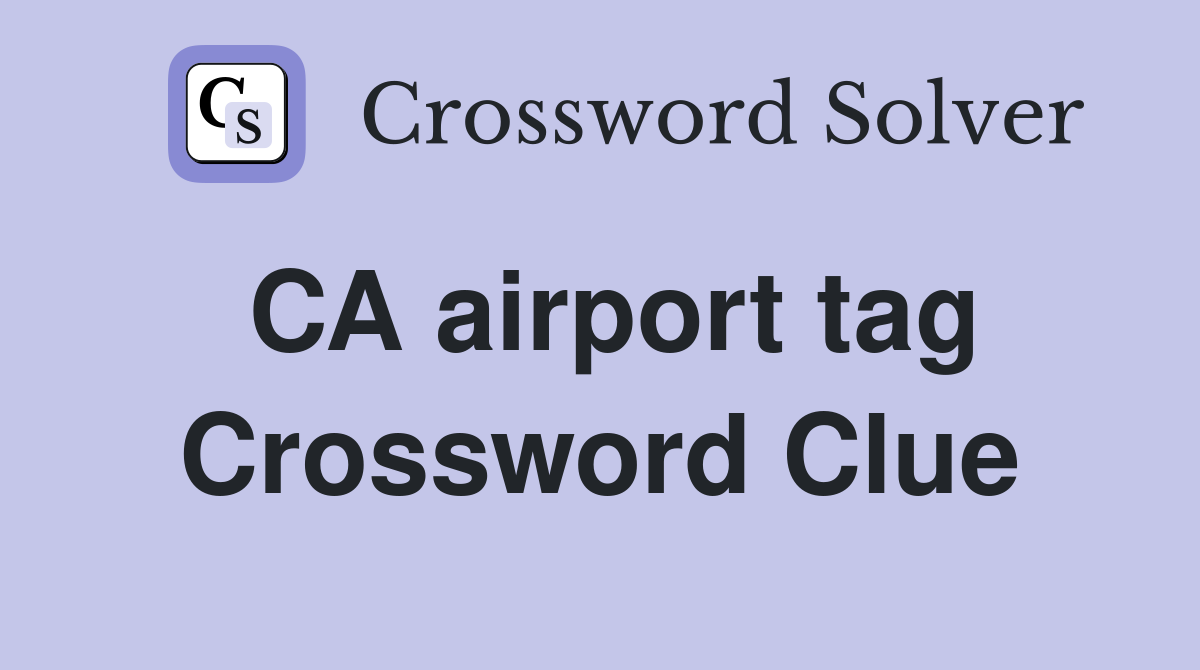 CA airport tag Crossword Clue