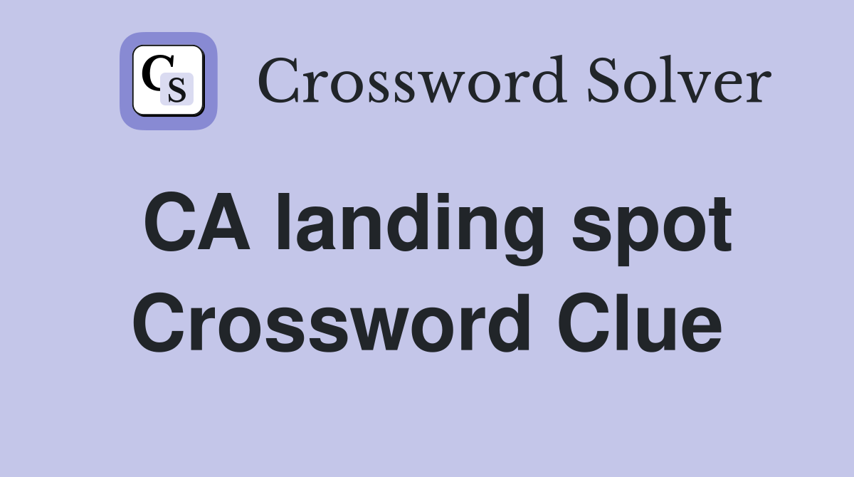CA landing spot Crossword Clue