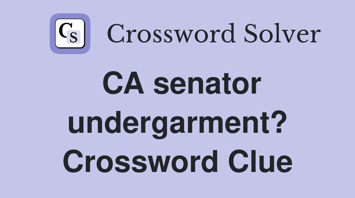 CA senator undergarment? Crossword Clue
