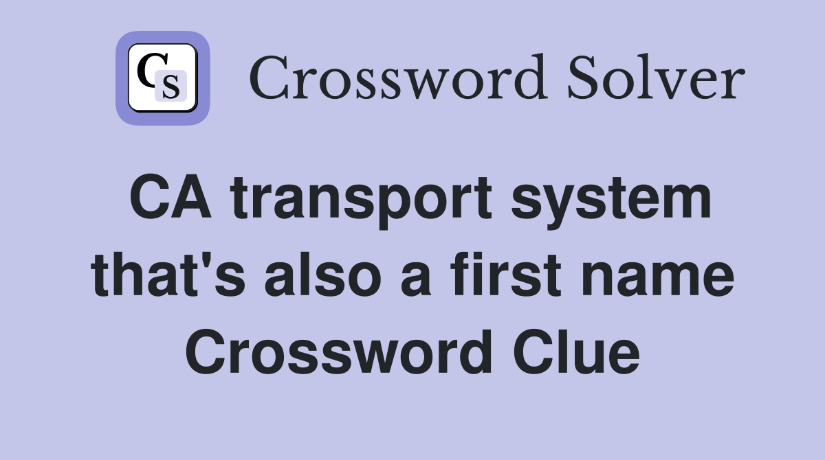 CA transport system that's also a first name Crossword Clue