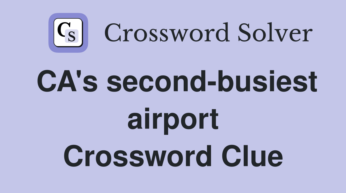 CA's second-busiest airport Crossword Clue