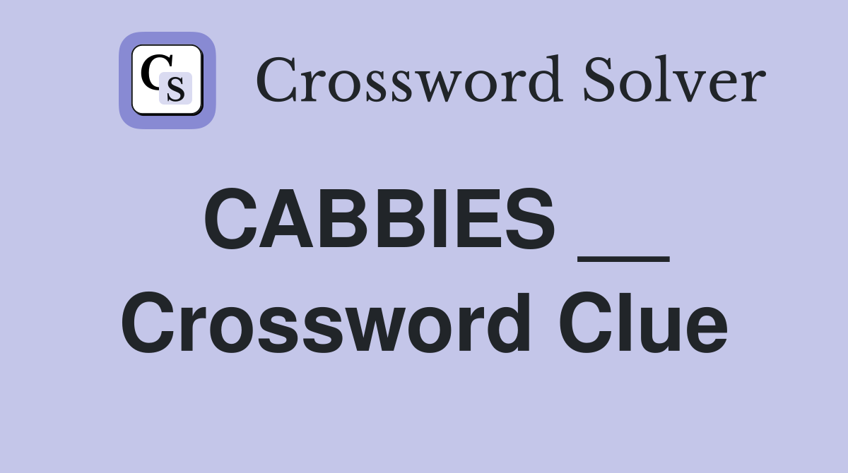 CABBIES __ Crossword Clue