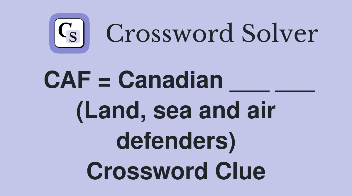 CAF = Canadian ___ ___ (Land, sea and air defenders) Crossword Clue