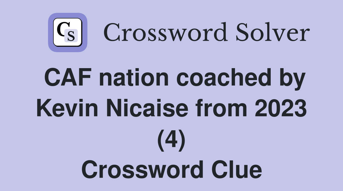 CAF nation coached by Kevin Nicaise from 2023 (4) Crossword Clue