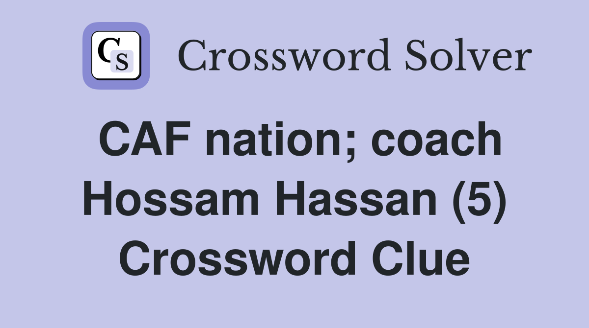 CAF nation; coach Hossam Hassan (5) Crossword Clue