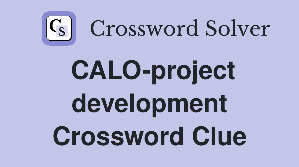 CALO-project development Crossword Clue