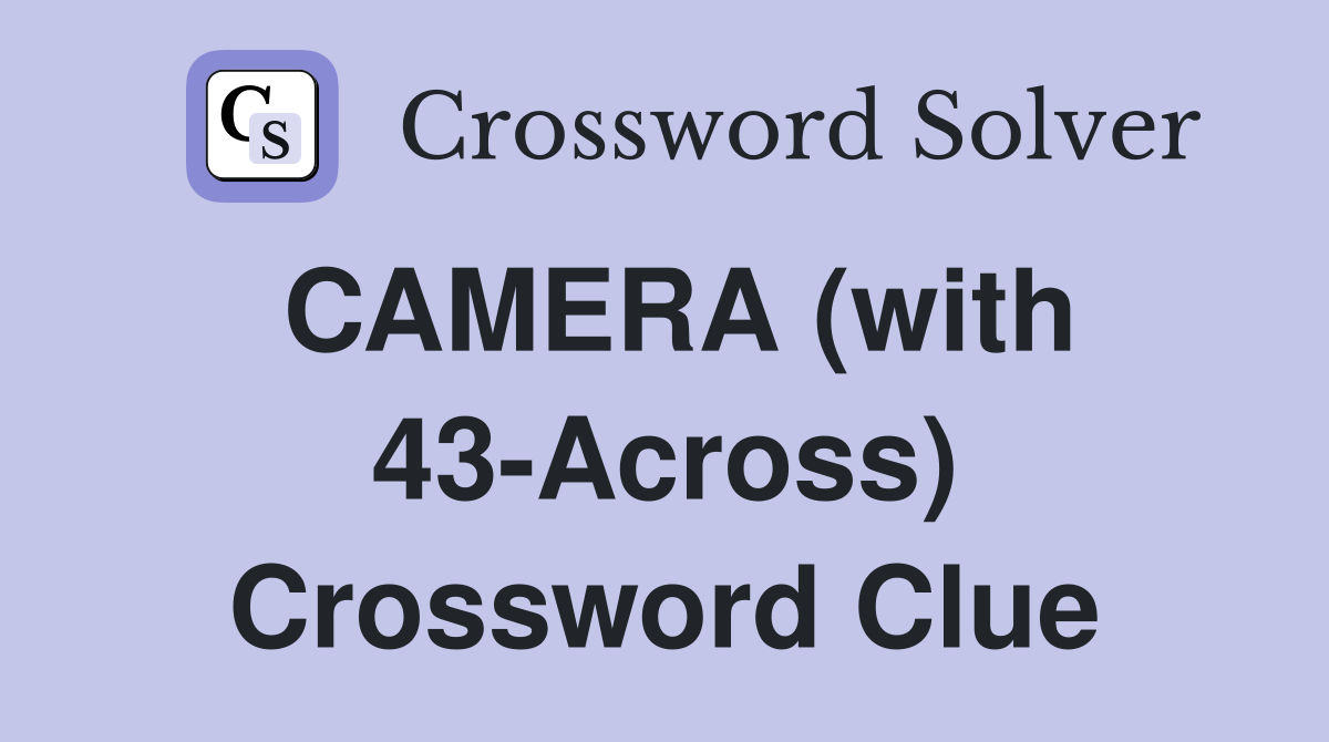 CAMERA (with 43-Across) Crossword Clue