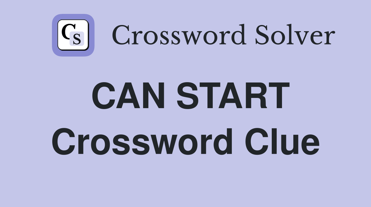 CAN START Crossword Clue