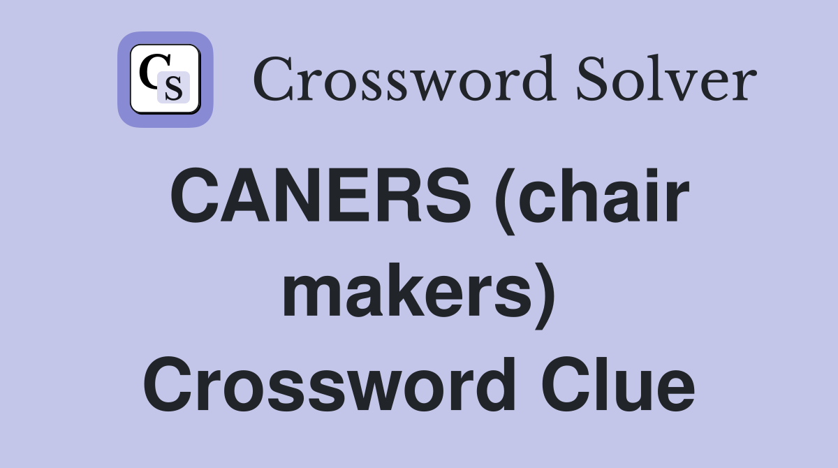 CANERS (chair makers) Crossword Clue