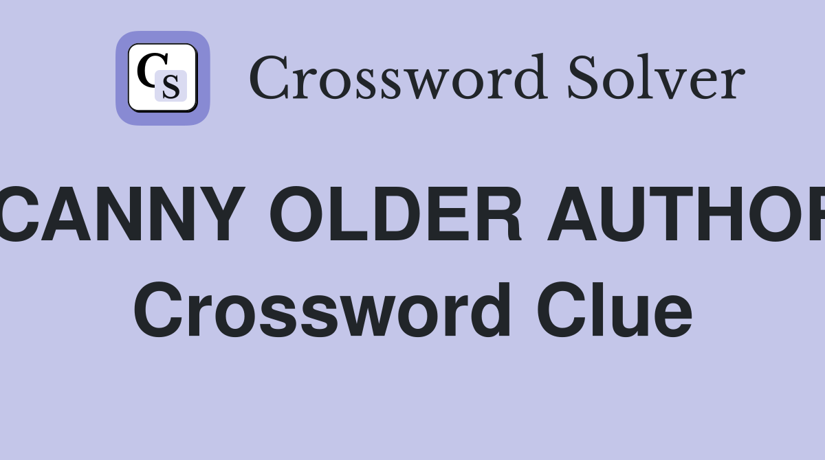CANNY OLDER AUTHOR Crossword Clue